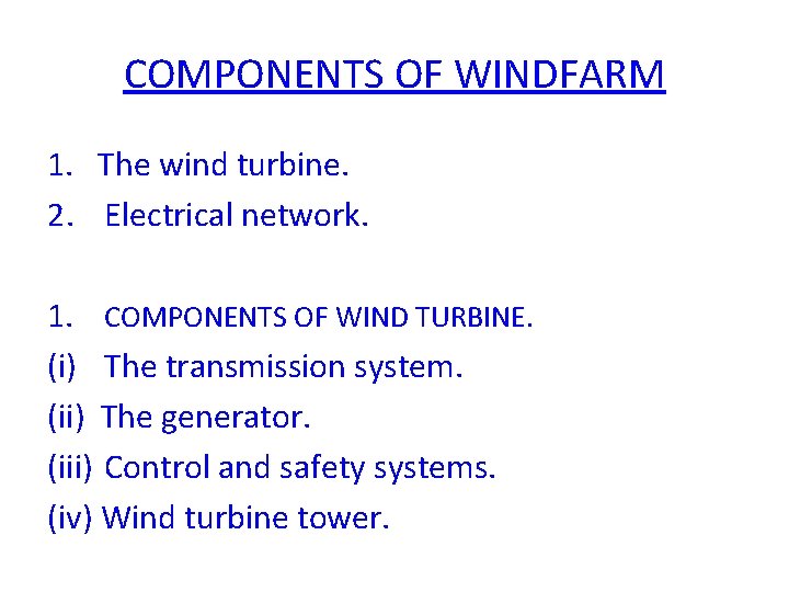 COMPONENTS OF WINDFARM 1. The wind turbine. 2. Electrical network. 1. COMPONENTS OF WIND