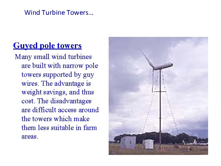 Wind Turbine Towers… Guyed pole towers Many small wind turbines are built with narrow