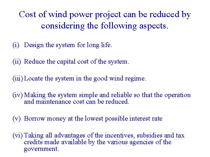 Cost of wind power project can be reduced by considering the following aspects. (i)
