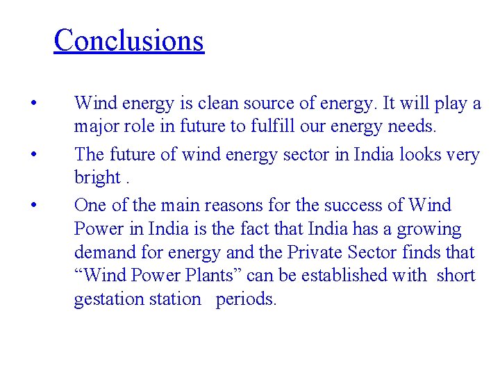Conclusions • • • Wind energy is clean source of energy. It will play