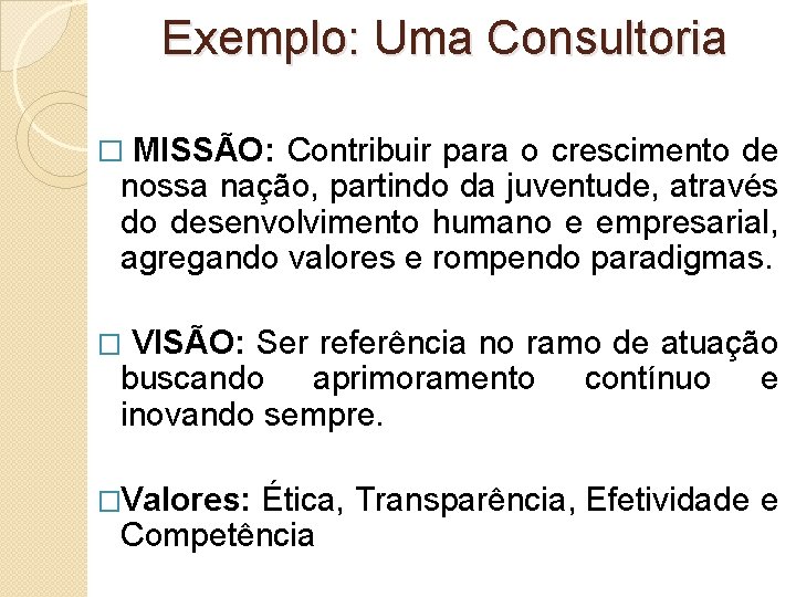 Exemplo: Uma Consultoria � MISSÃO: Contribuir para o crescimento de nossa nação, partindo da