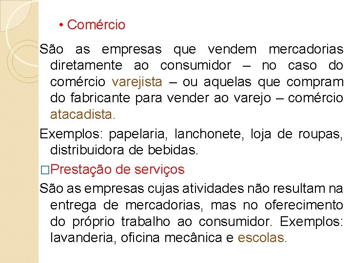  • Comércio São as empresas que vendem mercadorias diretamente ao consumidor – no