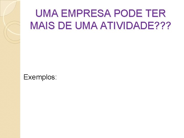 UMA EMPRESA PODE TER MAIS DE UMA ATIVIDADE? ? ? Exemplos: 