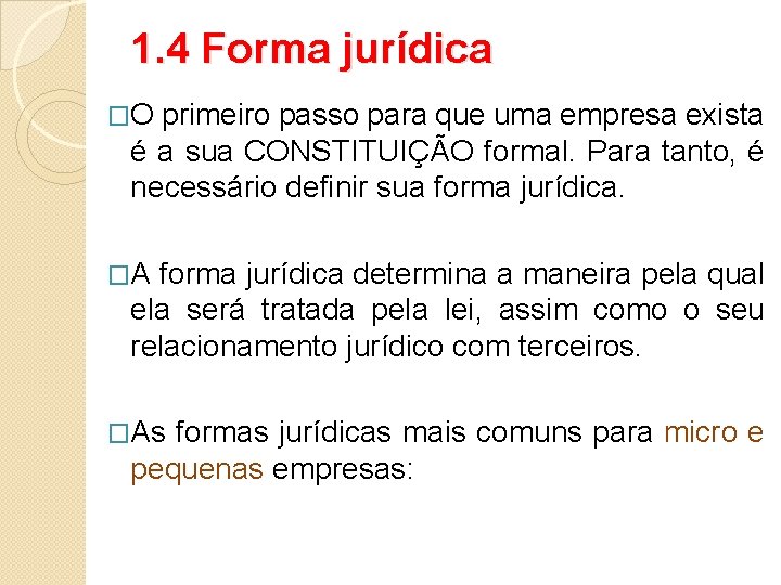 1. 4 Forma jurídica �O primeiro passo para que uma empresa exista é a