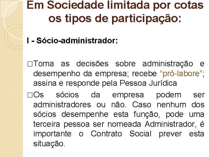 Em Sociedade limitada por cotas os tipos de participação: I - Sócio-administrador: �Toma as