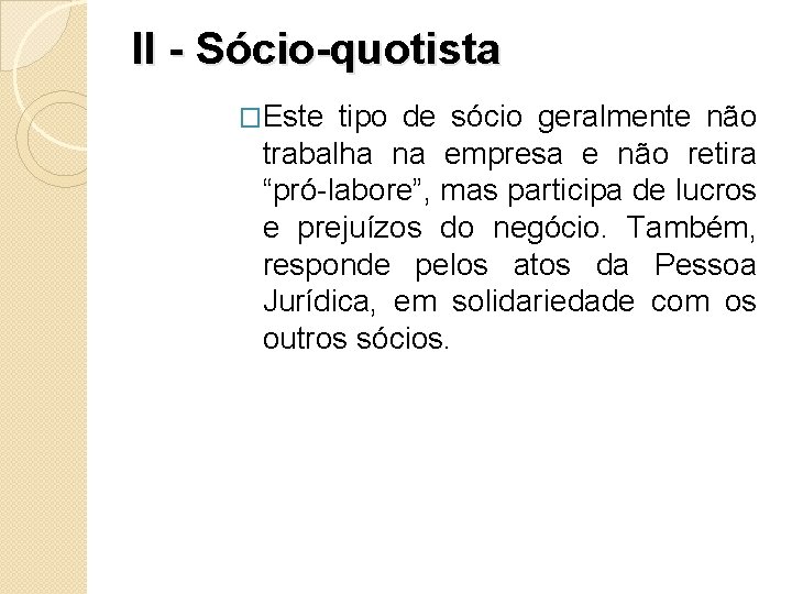 II - Sócio-quotista �Este tipo de sócio geralmente não trabalha na empresa e não