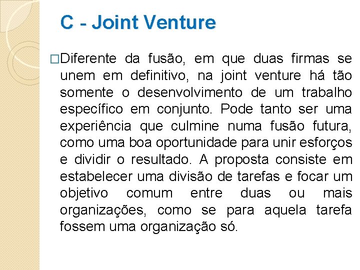 C - Joint Venture �Diferente da fusão, em que duas firmas se unem em