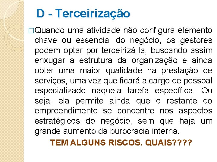 D - Terceirização �Quando uma atividade não configura elemento chave ou essencial do negócio,