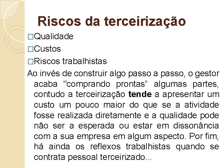 Riscos da terceirização �Qualidade �Custos �Riscos trabalhistas Ao invés de construir algo passo a