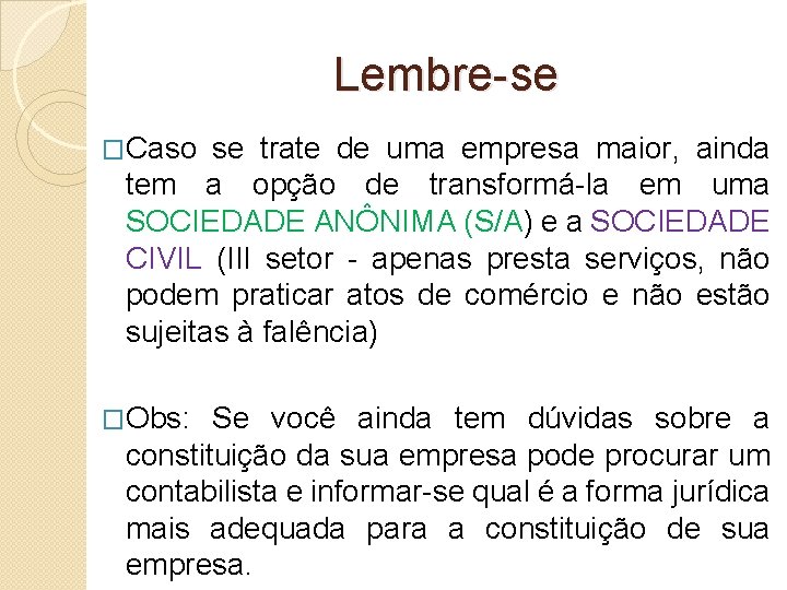 Lembre-se �Caso se trate de uma empresa maior, ainda tem a opção de transformá-la