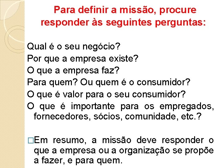 Para definir a missão, procure responder às seguintes perguntas: Qual é o seu negócio?
