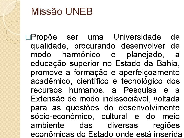Missão UNEB �Propõe ser uma Universidade de qualidade, procurando desenvolver de modo harmônico e