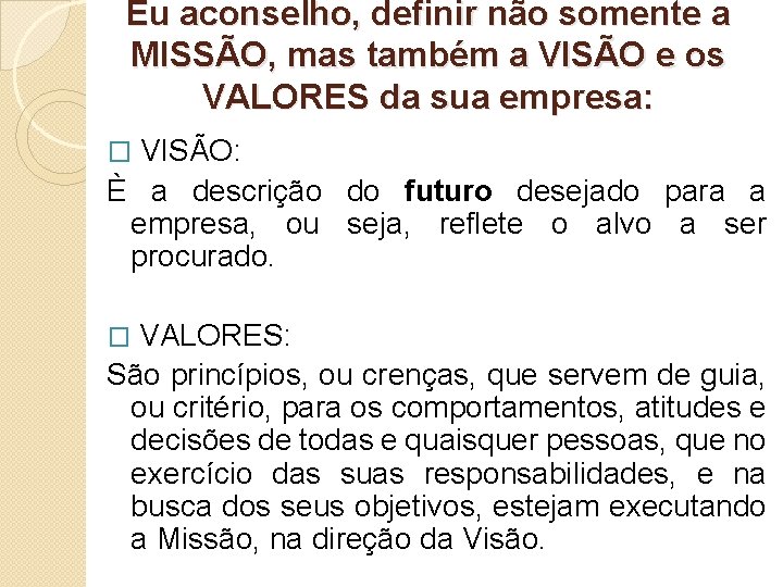 Eu aconselho, definir não somente a MISSÃO, mas também a VISÃO e os VALORES