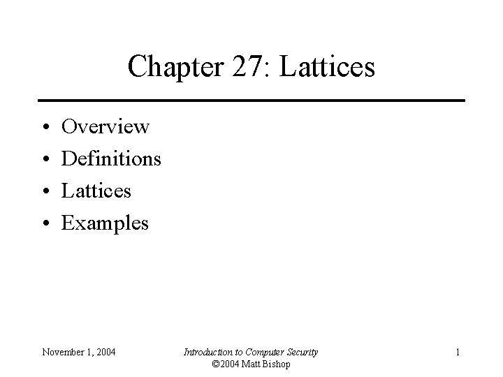 Chapter 27: Lattices • • Overview Definitions Lattices Examples November 1, 2004 Introduction to