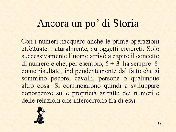 Ancora un po’ di Storia Con i numeri nacquero anche le prime operazioni effettuate,