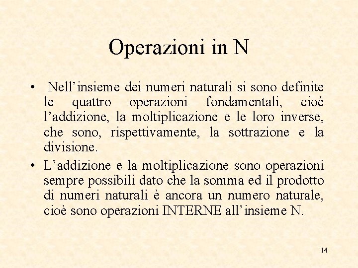 Operazioni in N • Nell’insieme dei numeri naturali si sono definite le quattro operazioni