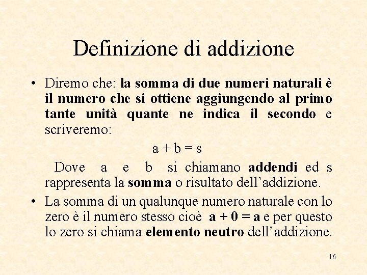 Definizione di addizione • Diremo che: la somma di due numeri naturali è il