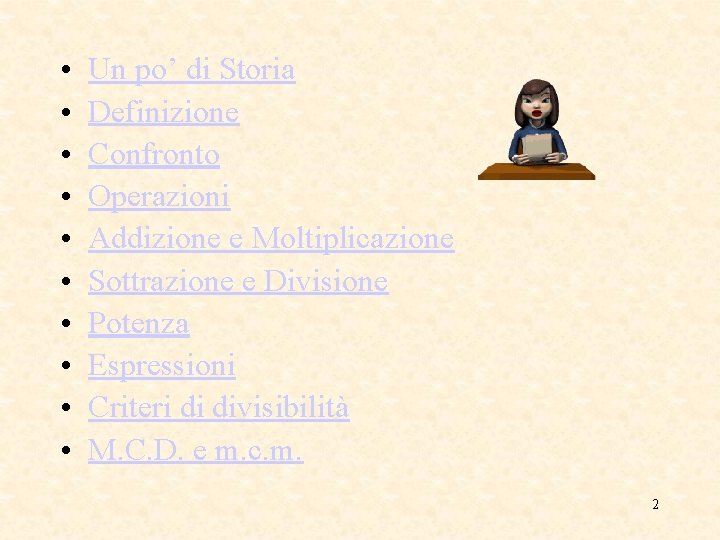  • • • Un po’ di Storia Definizione Confronto Operazioni Addizione e Moltiplicazione