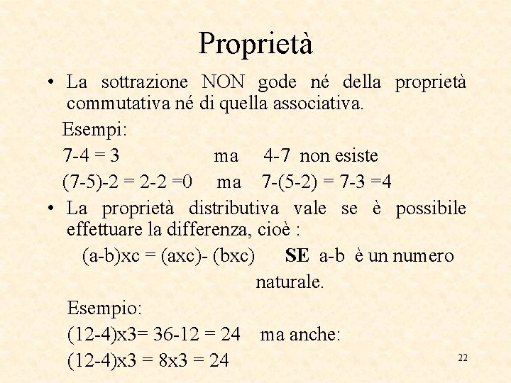 Proprietà • La sottrazione NON gode né della proprietà commutativa né di quella associativa.