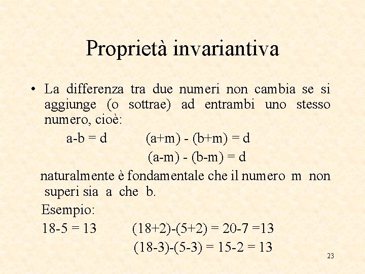 Proprietà invariantiva • La differenza tra due numeri non cambia se si aggiunge (o