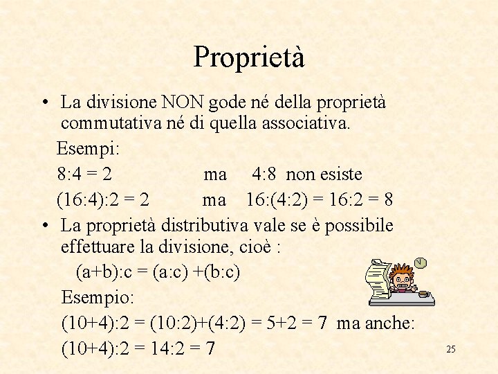 Proprietà • La divisione NON gode né della proprietà commutativa né di quella associativa.