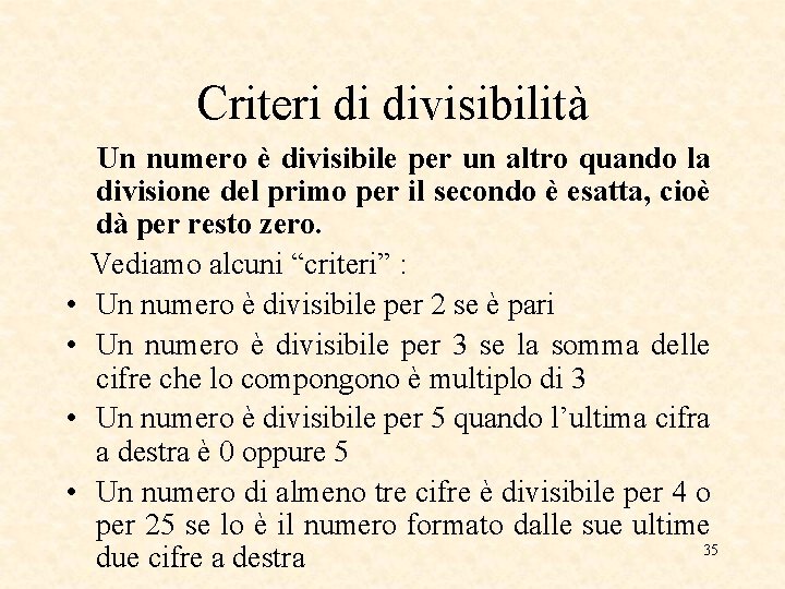 Criteri di divisibilità • • Un numero è divisibile per un altro quando la
