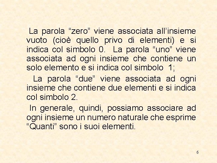 La parola “zero” viene associata all’insieme vuoto (cioè quello privo di elementi) e si