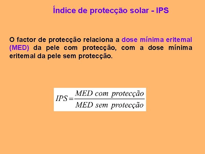 Índice de protecção solar - IPS O factor de protecção relaciona a dose mínima