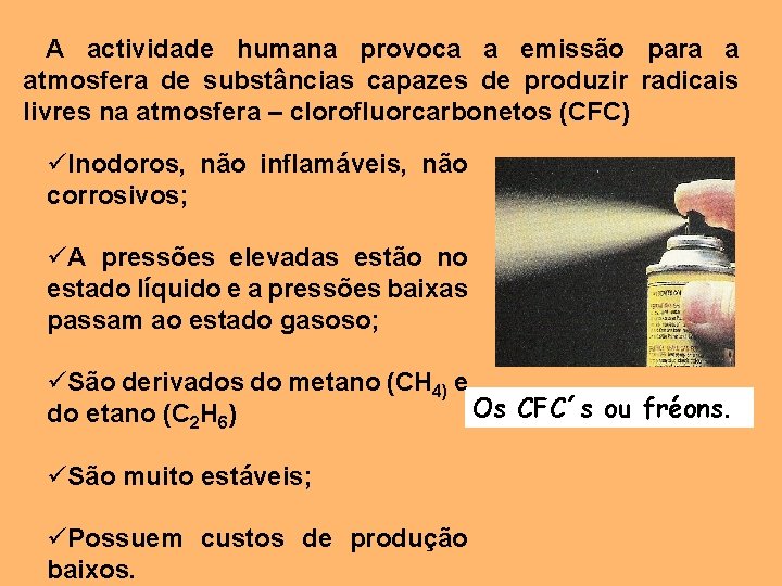 A actividade humana provoca a emissão para a atmosfera de substâncias capazes de produzir