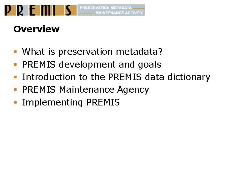 Overview § § § What is preservation metadata? PREMIS development and goals Introduction to