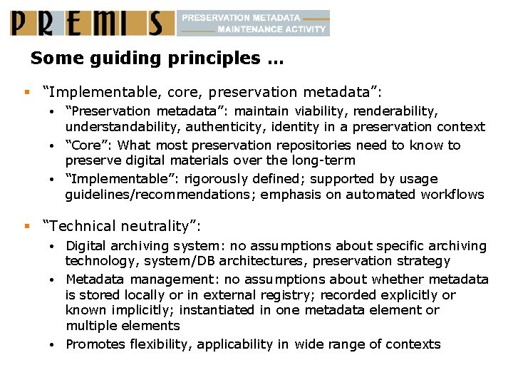 Some guiding principles … § “Implementable, core, preservation metadata”: “Preservation metadata”: maintain viability, renderability,