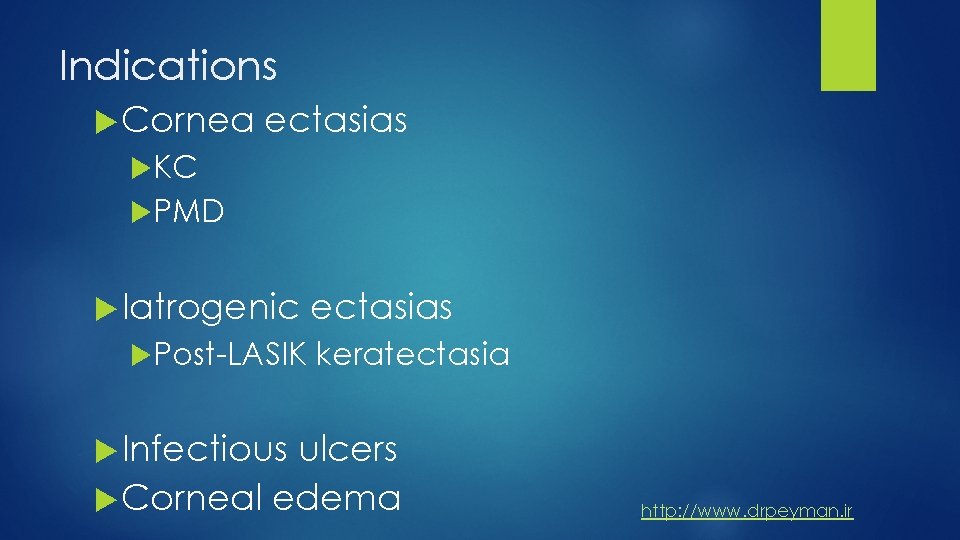 Indications Cornea ectasias KC PMD Iatrogenic Post-LASIK ectasias keratectasia Infectious ulcers Corneal edema http: