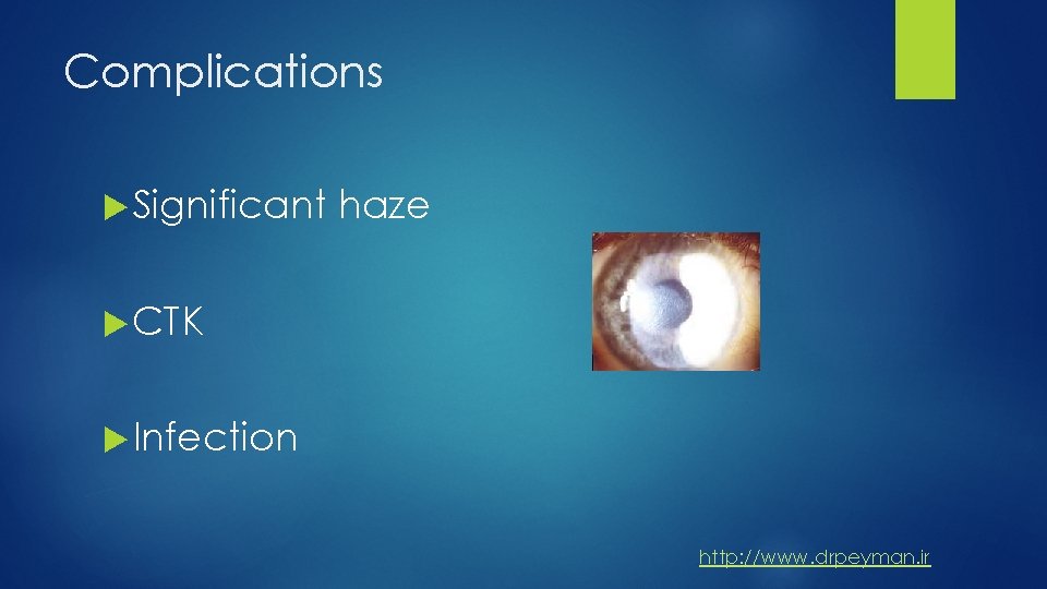 Complications Significant haze CTK Infection http: //www. drpeyman. ir 