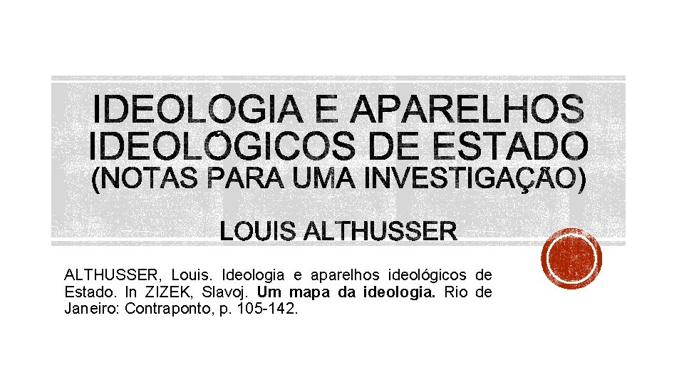 ALTHUSSER, Louis. Ideologia e aparelhos ideológicos de Estado. In ZIZEK, Slavoj. Um mapa da