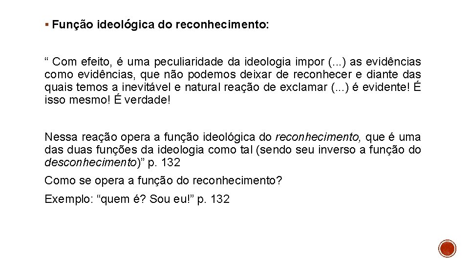 § Função ideológica do reconhecimento: “ Com efeito, é uma peculiaridade da ideologia impor