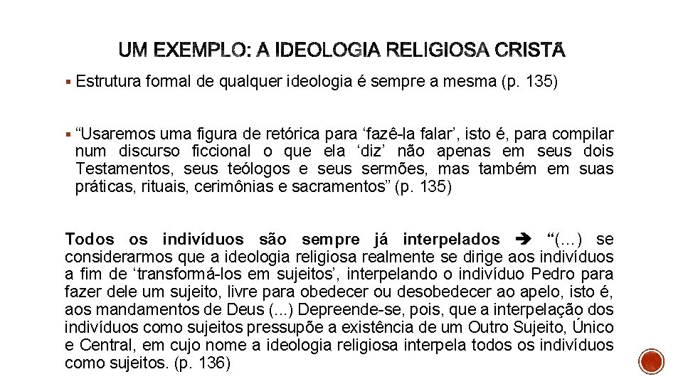 § Estrutura formal de qualquer ideologia é sempre a mesma (p. 135) § “Usaremos