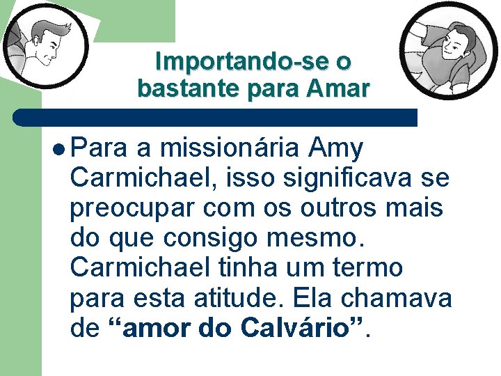 Importando-se o bastante para Amar l Para a missionária Amy Carmichael, isso significava se Importando-se o bastante para Amar l Para a missionária Amy Carmichael, isso significava se