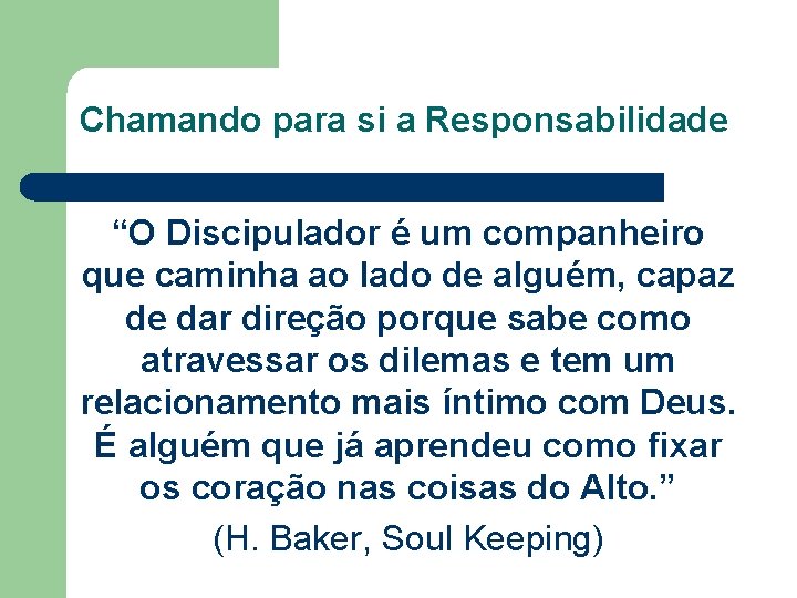 Chamando para si a Responsabilidade “O Discipulador é um companheiro que caminha ao lado Chamando para si a Responsabilidade “O Discipulador é um companheiro que caminha ao lado