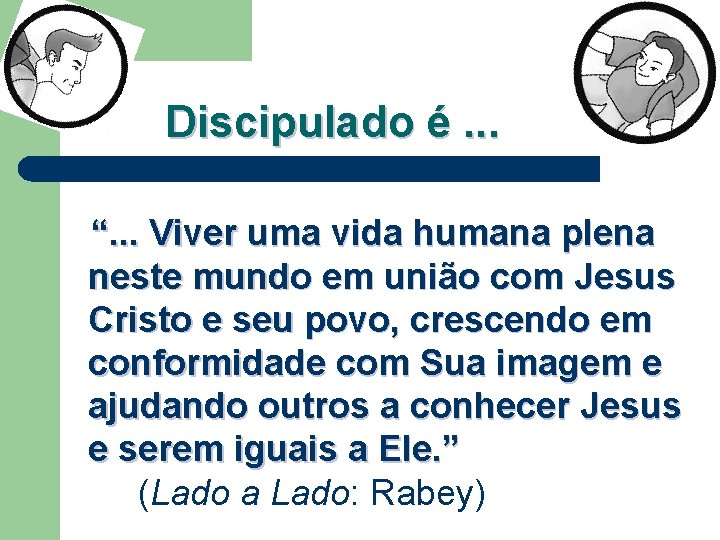 Discipulado é. . . “. . . Viver uma vida humana plena neste mundo Discipulado é. . . “. . . Viver uma vida humana plena neste mundo