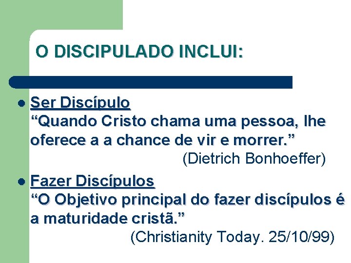 O DISCIPULADO INCLUI: Ser Discípulo “Quando Cristo chama uma pessoa, lhe oferece a a O DISCIPULADO INCLUI: Ser Discípulo “Quando Cristo chama uma pessoa, lhe oferece a a