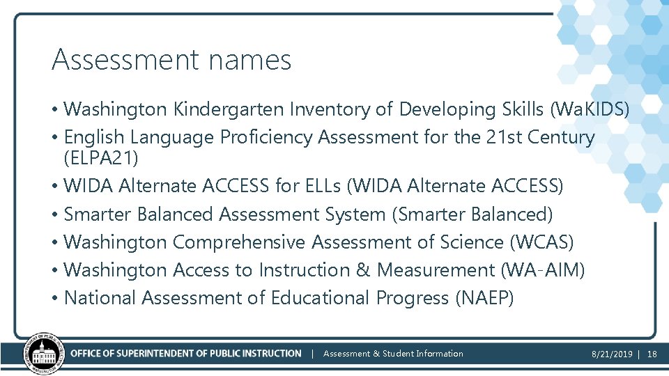 Assessment names • Washington Kindergarten Inventory of Developing Skills (Wa. KIDS) • English Language