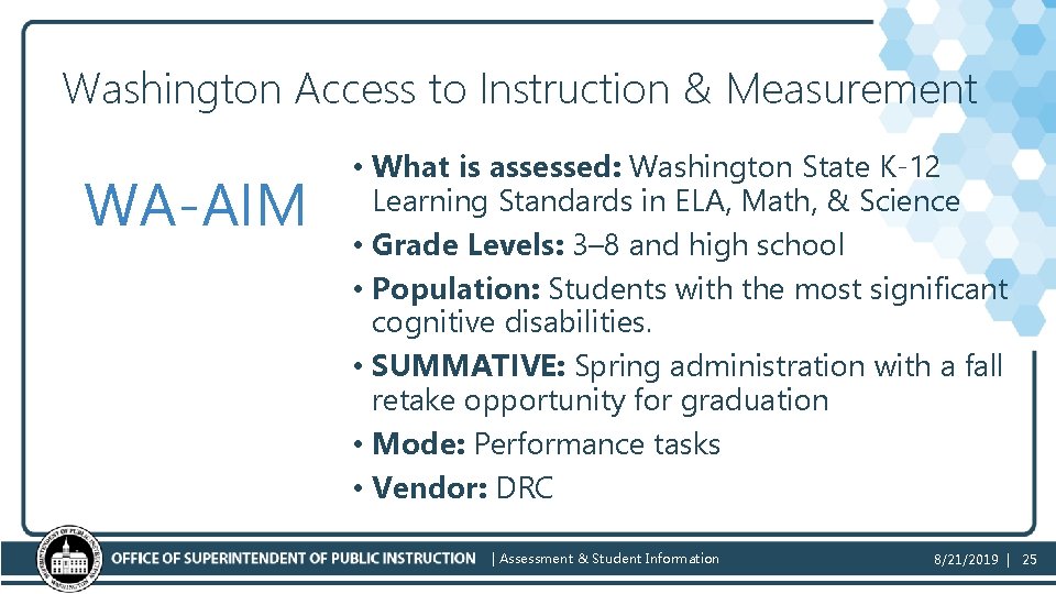 Washington Access to Instruction & Measurement WA-AIM • What is assessed: Washington State K-12