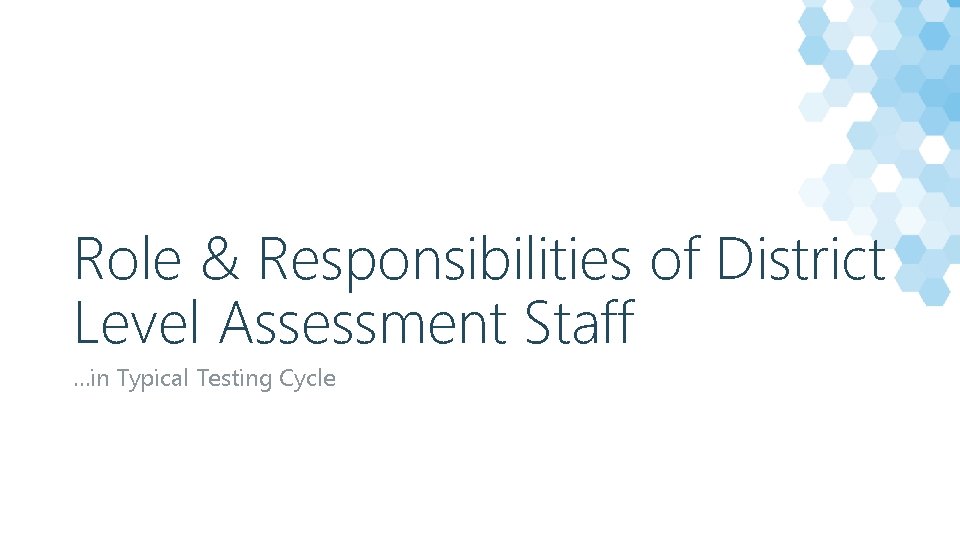 Role & Responsibilities of District Level Assessment Staff …in Typical Testing Cycle 