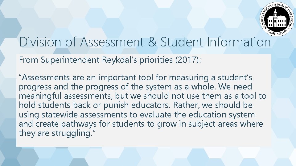 Division of Assessment & Student Information From Superintendent Reykdal’s priorities (2017): “Assessments are an