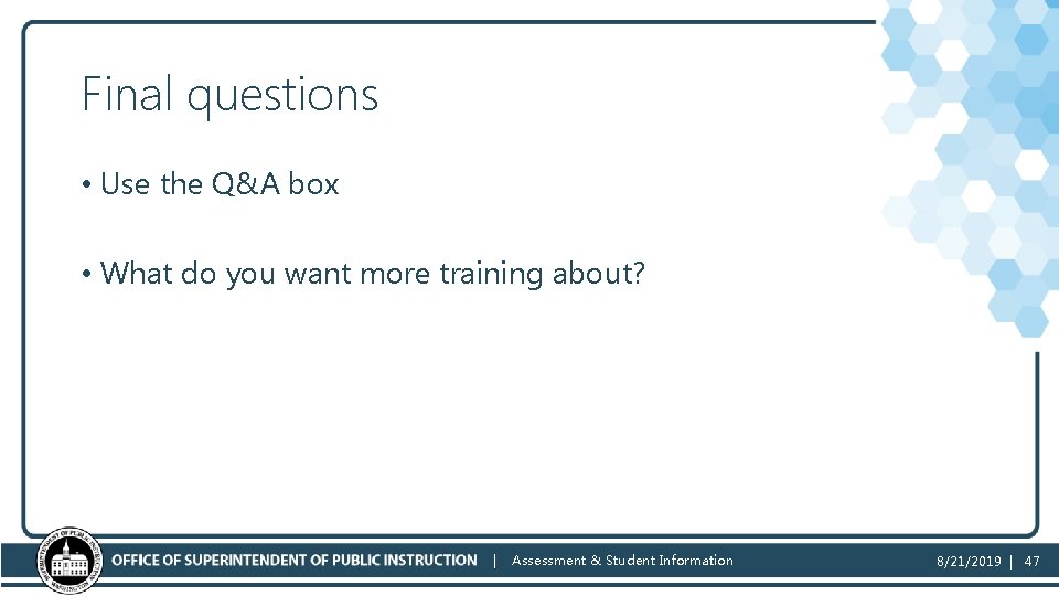 Final questions • Use the Q&A box • What do you want more training