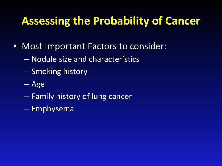 Assessing the Probability of Cancer • Most Important Factors to consider: – Nodule size