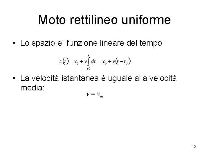Moto rettilineo uniforme • Lo spazio e` funzione lineare del tempo • La velocità