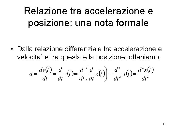 Relazione tra accelerazione e posizione: una nota formale • Dalla relazione differenziale tra accelerazione