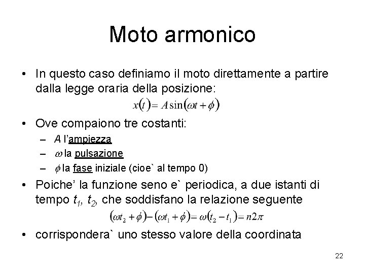 Moto armonico • In questo caso definiamo il moto direttamente a partire dalla legge