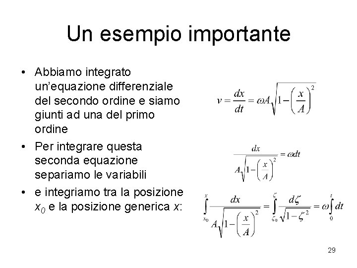 Un esempio importante • Abbiamo integrato un’equazione differenziale del secondo ordine e siamo giunti